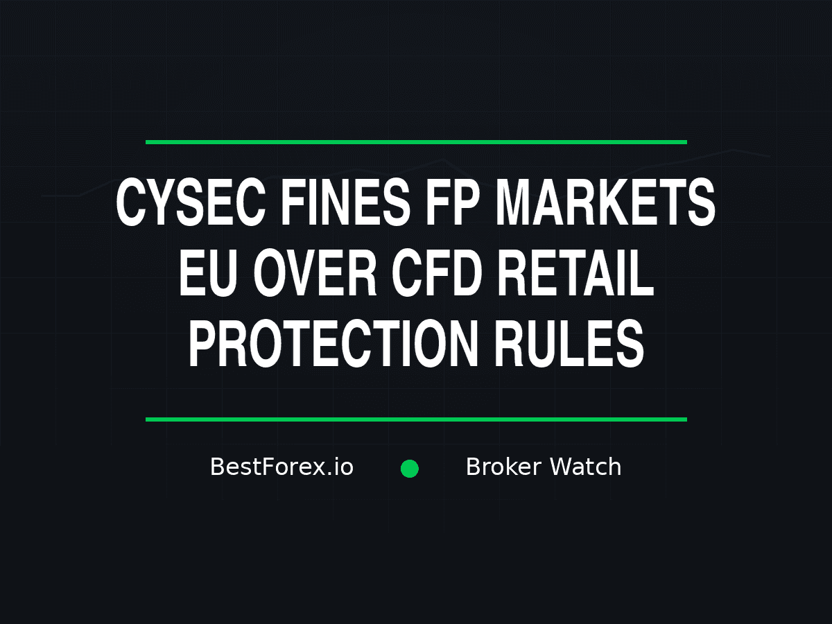 CySEC fines FP Markets EU over CFD retail protection rules — BestForex.io Broker Watch.