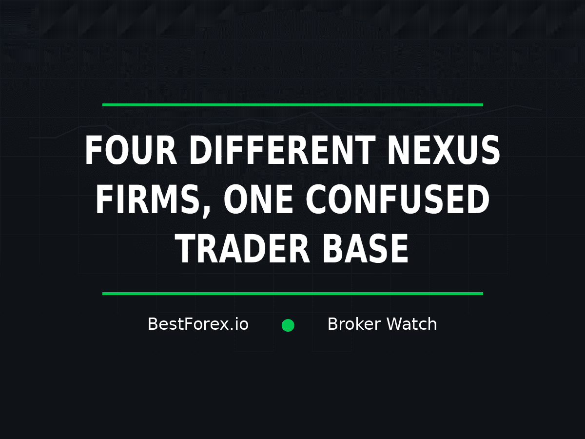 Four different Nexus funded trading brands create name confusion while traders report losses — BestForex.io Broker Watch